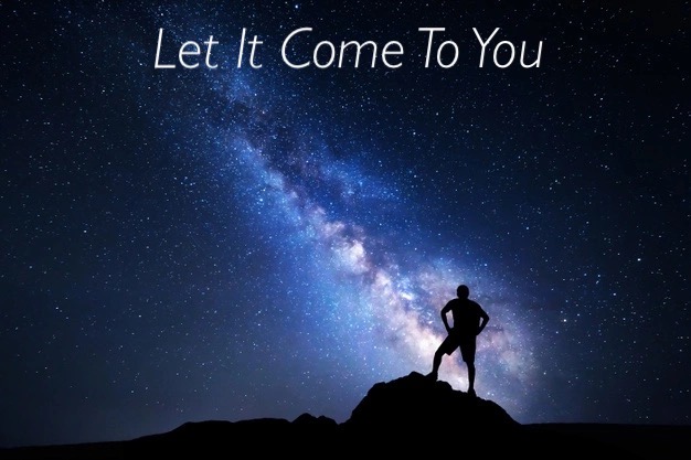 Let It Come To You