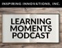 LEARNING MOMENTS: Positioning for&nbsp;Innovation